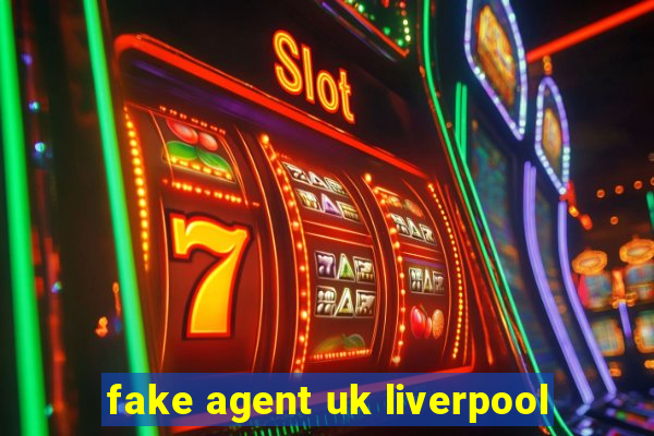 fake agent uk liverpool